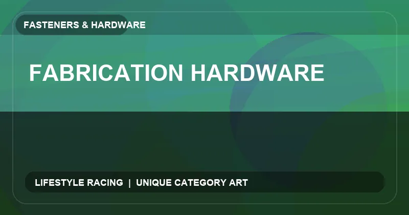 Fabrication Hardware
